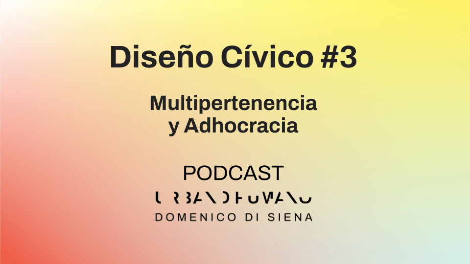 Diseño Cívico #3 | Multipertenencia y Adhocracia