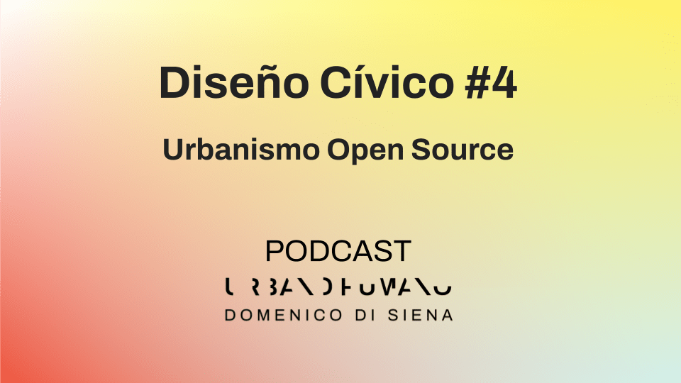 Diseño Cívico #4 | Urbanismo Open Source