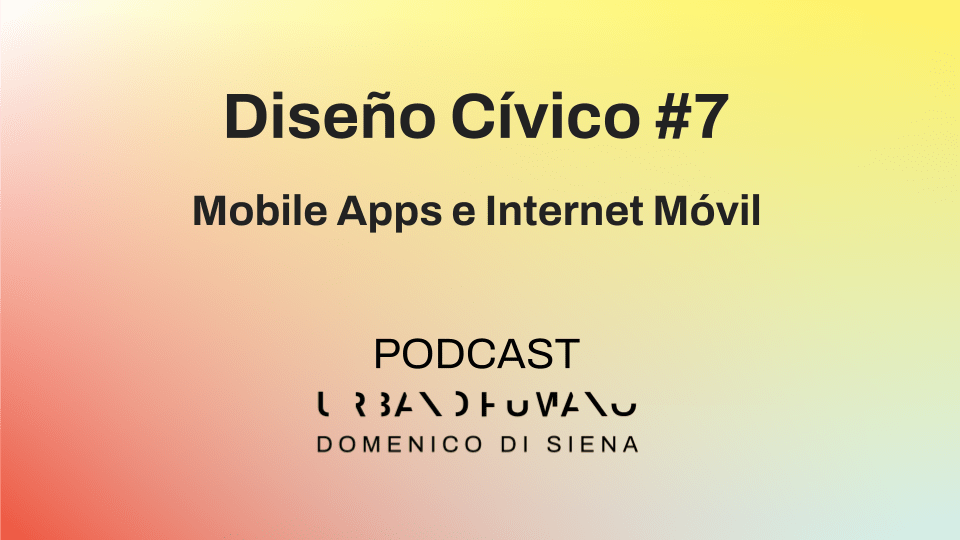 Diseño Cívico #7 | Mobile Apps e Internet Móvil