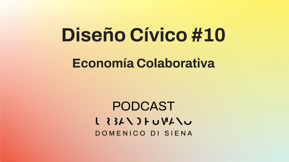 Diseño Cívico #10 | Economía Colaborativa