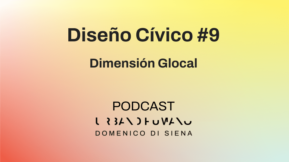 Diseño Cívico #9 | Dimension Glocal