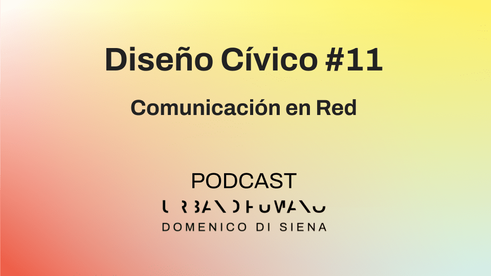 Diseño Cívico #11 | Comunicación en Red