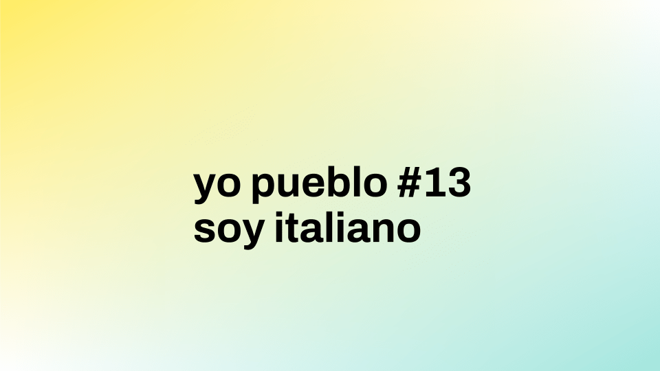 Yo pueblo #13 | soy italiano