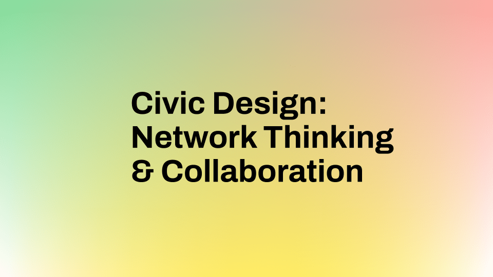 Civic Design: Network Thinking and Collaboration