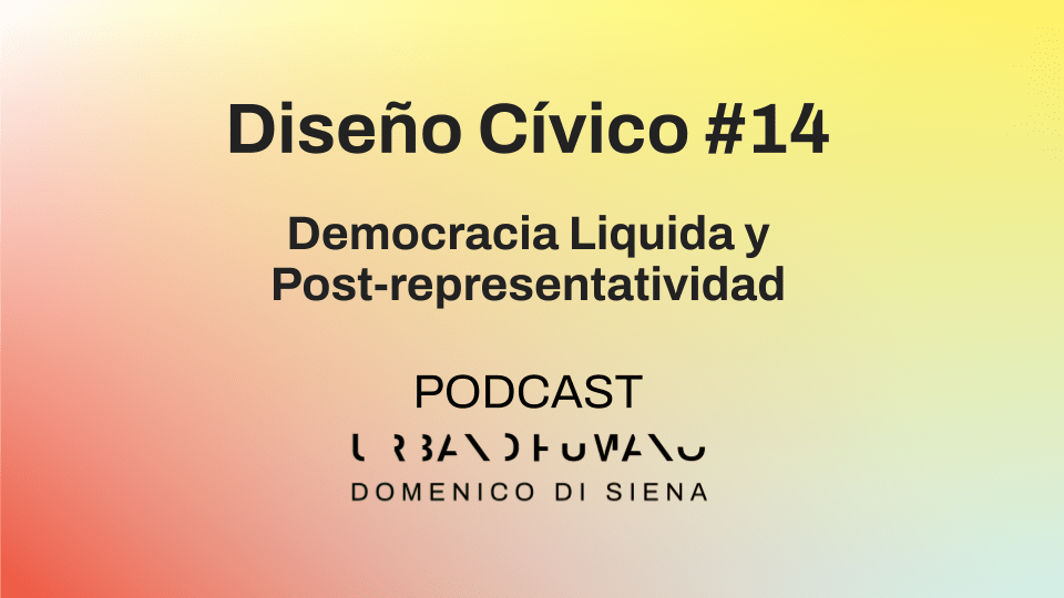 Diseño Cívico #14 | Democracia Líquida y Post-representatividad