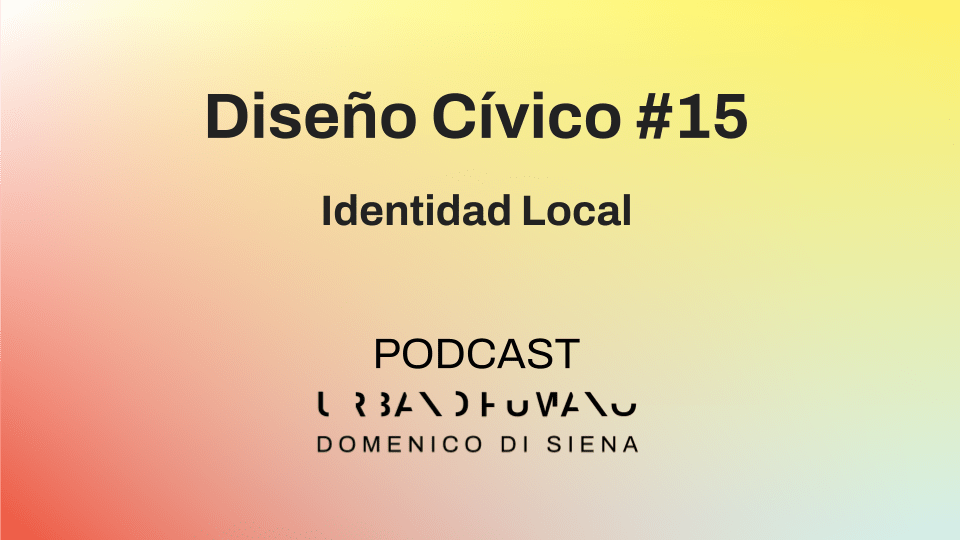 Diseño Cívico #15 | Identidad Local
